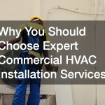 Why You Should Choose Expert Commercial HVAC Installation Services