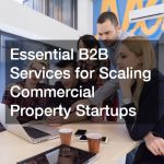 Essential B2B Services for Scaling Commercial Property Startups